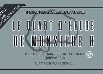 Édition du Quart d’heure de Monsieur K du mardi 12 décembre 2023