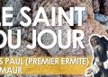 Quinze janvier – Saints Paul (Premier Ermite) et Maur
