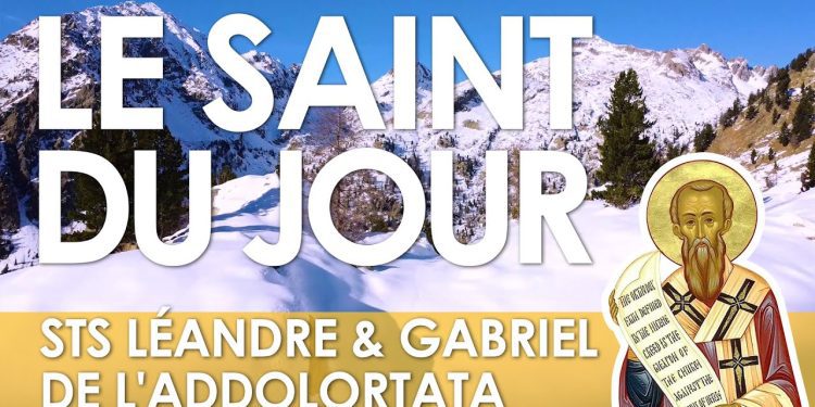 Vingt-sept février – Saint Léandre, archevêque de Séville et saint Gabriel de l&rsquo;Addolortata