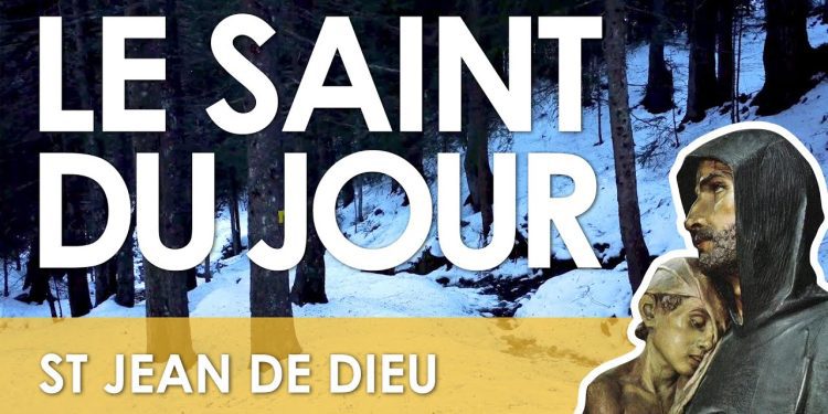 Huit mars – Saint Jean de Dieu, Fondateur de l&rsquo;Ordre de la charité
