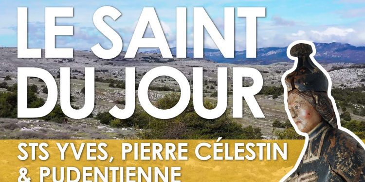 Dix-neuf mai – Saints Yves, Pierre Célestin et Pudentienne