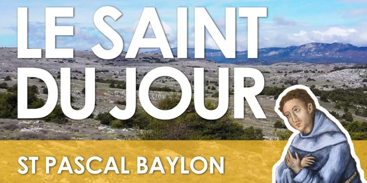 Dix-sept mai – Saint Pascal Baylon