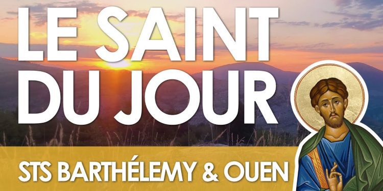 Vingt-quatre août – Saints Barthélemy et Ouen
