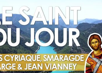 Huit août – Saints Cyriaque, Smaragde, Large et Jean Vianney