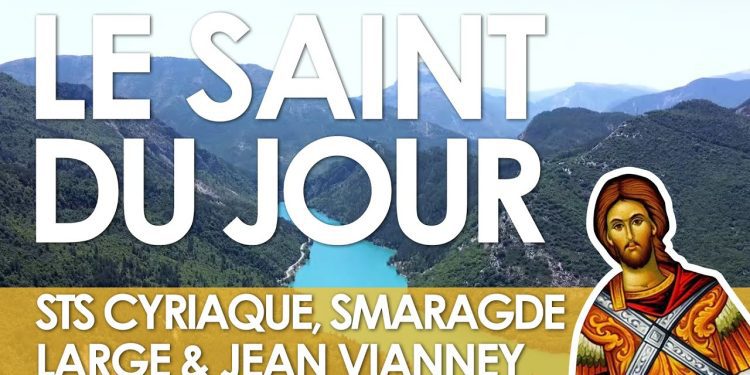 Huit août – Saints Cyriaque, Smaragde, Large et Jean Vianney