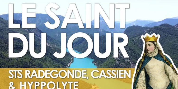 Treize août – Saints Radegonde, Cassien et Hyppolyte