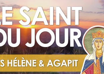 Dix-huit août – Saints Hélène et Agapit