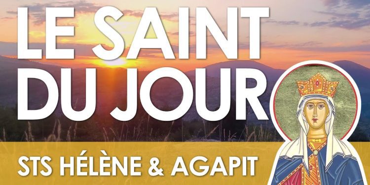 Dix-huit août – Saints Hélène et Agapit