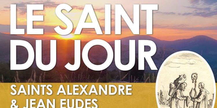 Dix-neuf août – Saints Alexandre et Jean Eudes