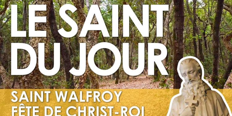 Trente octobre – Saint Walfroy – Fête du Christ-Roi