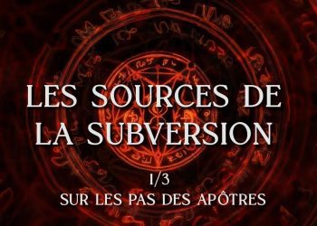 Les sources de la subversion – Sur les pas des Apôtres (1/3)